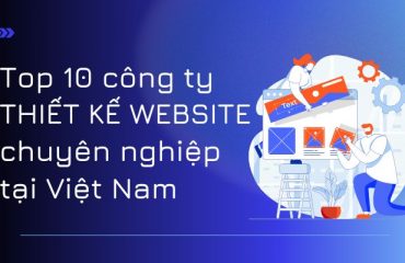 Top 10 công ty thiết kế Website chuyên nghiệp tại Việt Nam