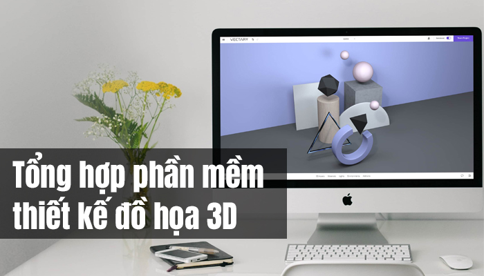 Tổng hợp phần mềm thiết kế đồ họa 3D dễ sử dụng nhất