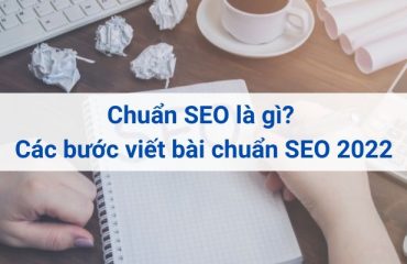 Chuẩn SEO là gì? Hướng dẫn các bước viết bài chuẩn SEO 2022