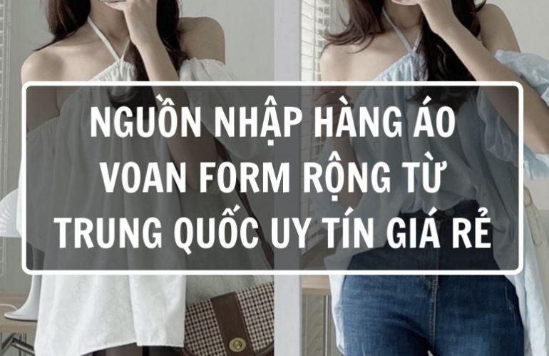 Nguồn Nhập Hàng Áo Voan Form Rộng Từ Trung Quốc Uy Tín Giá Rẻ