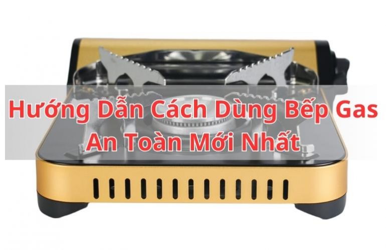 Hướng Dẫn Cách Dùng Bếp Ga Mini An Toàn Nhất, Dễ Thực Hiện 2023