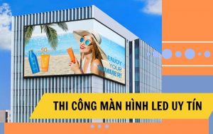 thi công màn hinh led uy tín