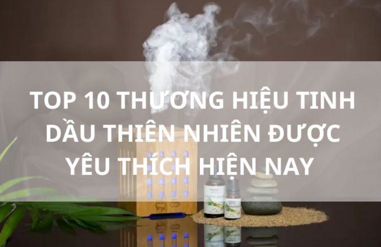 top các thương hiệu tinh dầu thiên nhiên được yêu thích