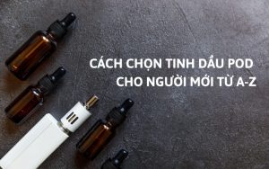 cách chọn tinh dầu Pod cho người mới