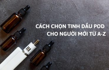 cách chọn tinh dầu Pod cho người mới