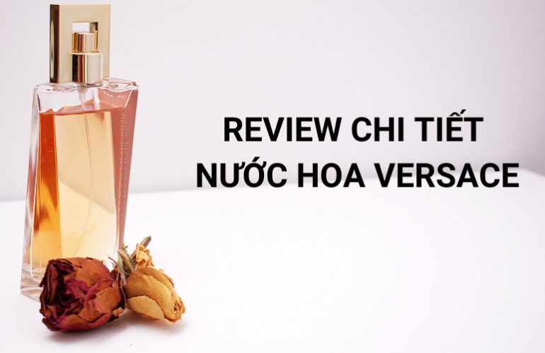 Review Nước Hoa Versace Nữ Mùi Nào Thơm Nhất Hiện Nay