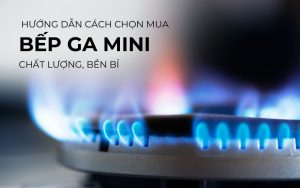 cách chọn mua bếp ga mini