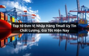 đơn vị nhập hàng tmall uy tín