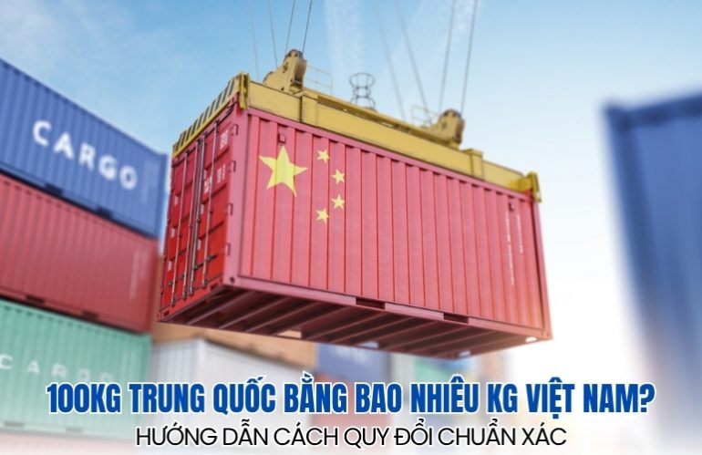 100kg Trung Quốc bằng bao nhiêu kg Việt Nam