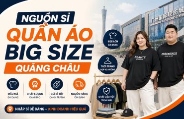 nguồn sỉ quần áo big size Quảng Châu